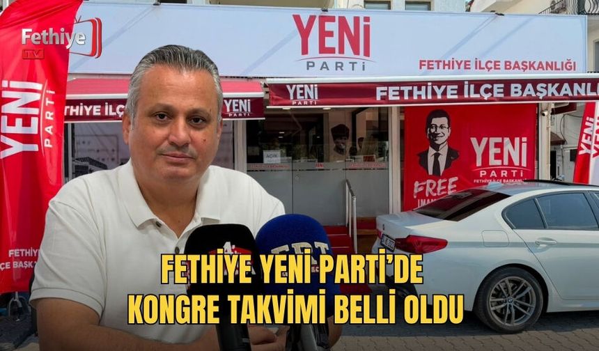 Fethiye Yeni Parti’de Kongre Takvimi Belli Oldu