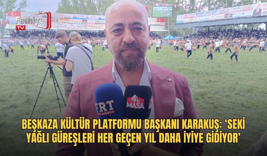Beşkaza Kültür Platformu Başkanı Karakuş: ‘Seki Yağlı Güreşleri Her Geçen Yıl Daha İyiye Gidiyor’