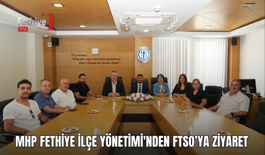 MHP Fethiye İlçe Yönetimi'nden FTSO’ya Ziyaret