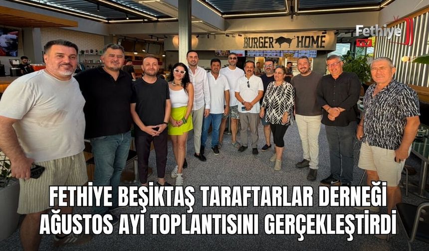 Fethiye Beşiktaş Taraftarlar Derneği Ağustos Ayı Toplantısını Gerçekleştirdi