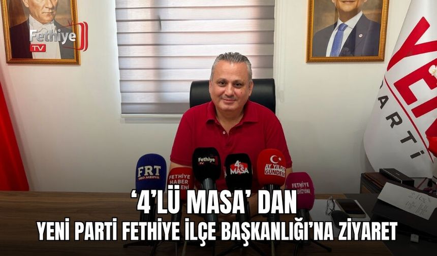 ‘4’lü Masa’ dan Yeni Parti Fethiye İlçe Başkanlığı’na Ziyaret