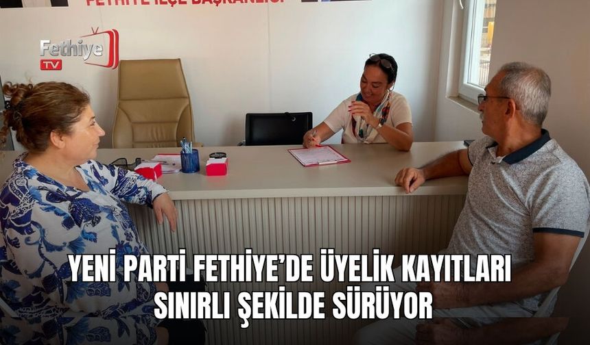 Yeni Parti Fethiye’de Üyelik Kayıtları Sınırlı Şekilde Sürüyor