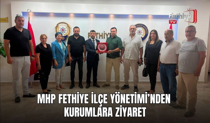 MHP Fethiye İlçe Yönetimi’nden Kurumlara Ziyaret