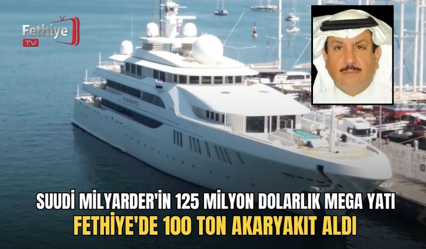 Suudi Milyarder'in 125 Milyon Dolarlık Mega Yatı Fethiye'de 100 Ton Akaryakıt Aldı