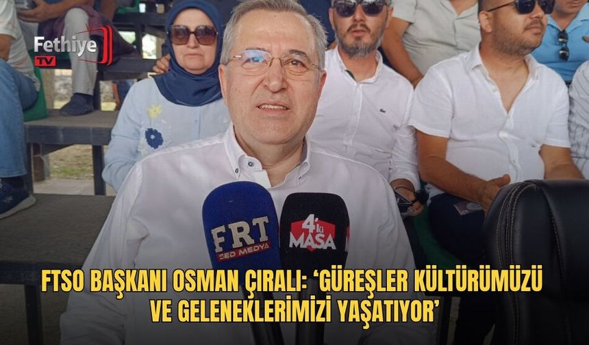 FTSO Başkanı Osman Çıralı: ‘Güreşler Kültürümüzü Ve Geleneklerimizi Yaşatıyor’
