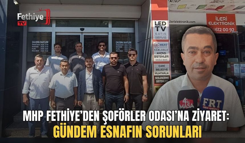 MHP Fethiye’den Şoförler Odası’na Ziyaret: Gündem Esnafın Sorunları