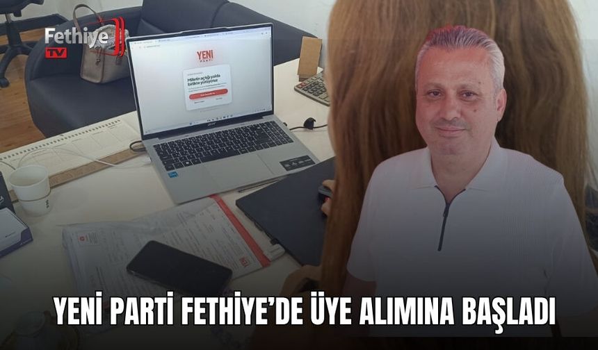 Yeni Parti Fethiye’de Üye Alımına Başladı