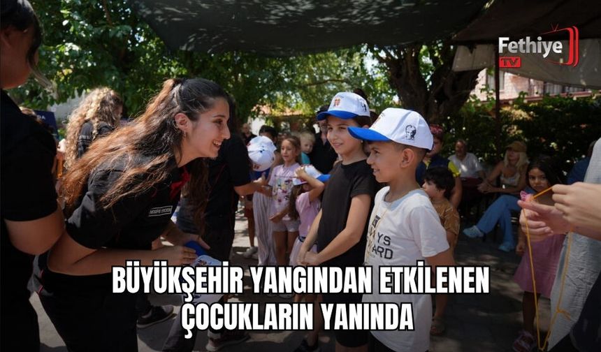 Büyükşehir Yangından Etkilenen Çocukların Yanında
