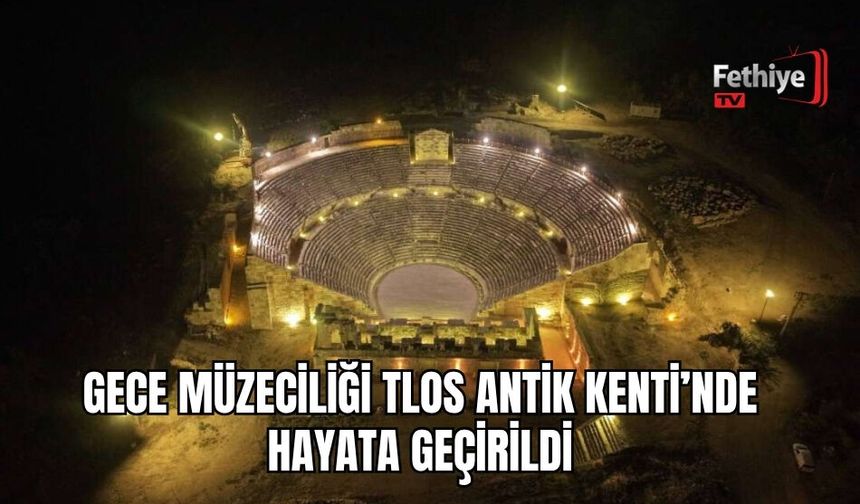 Gece Müzeciliği TLOS Antik Kenti’nde Hayata Geçirildi