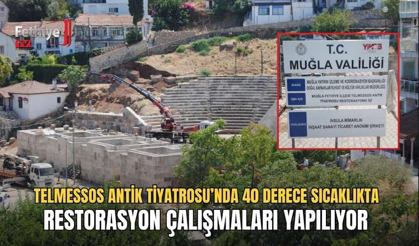 Telmessos Antik Tiyatrosu’nda 40 Derece Sıcaklıkta Restorasyon Çalışmaları Yapılıyor