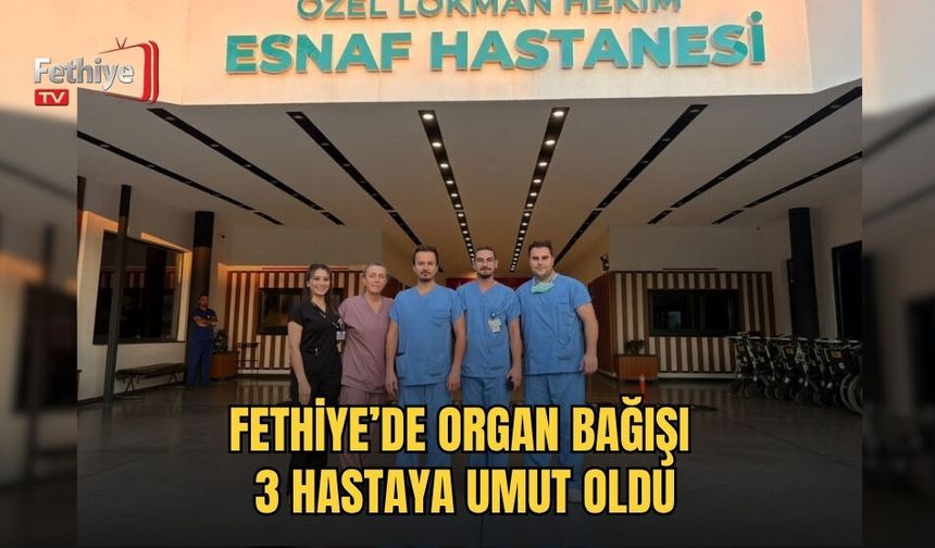 Fethiye’de Organ Bağışı 3 Hastaya Umut Oldu