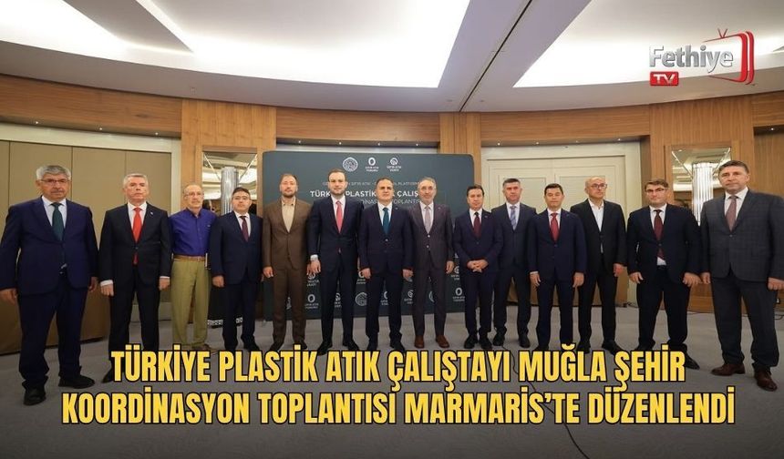 Türkiye Plastik Atık Çalıştayı Muğla Şehir Koordinasyon Toplantısı Marmaris’te Düzenlendi
