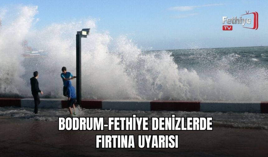 Bodrum-Fethiye Denizlerde Fırtına Uyarısı