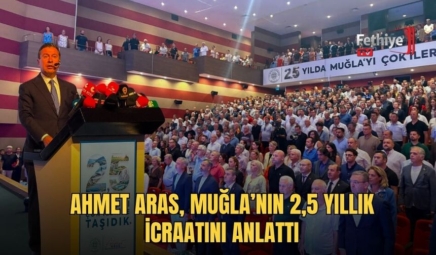 Ahmet Aras, Muğla’nın 2,5 Yıllık İcraatını Anlattı