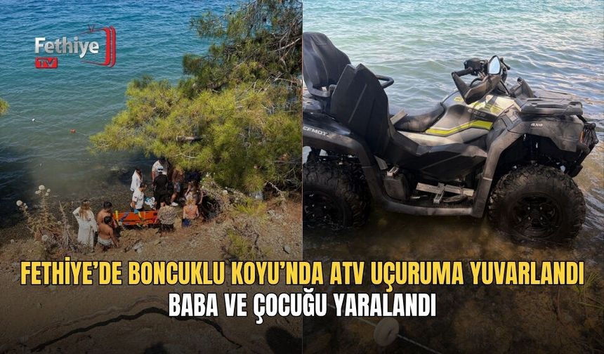 Fethiye’de Boncuklu Koyu’nda ATV Uçuruma Yuvarlandı; Baba Ve Çocuğu Yaralandı