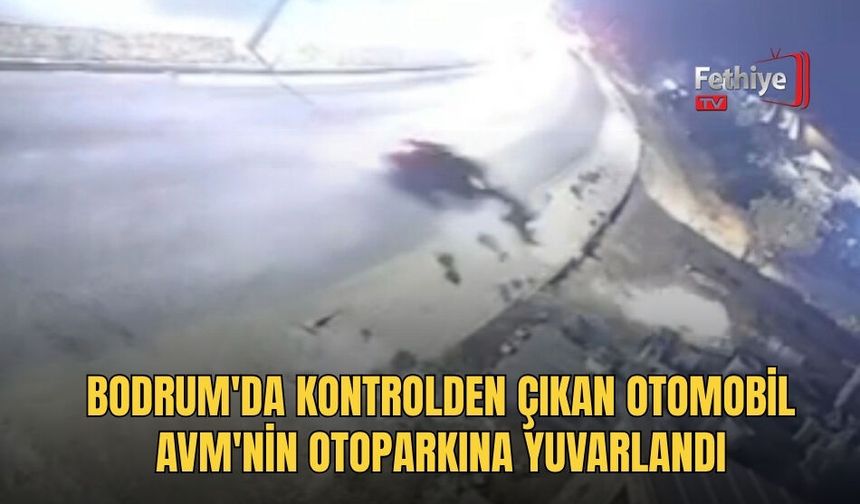Bodrum'da Kontrolden Çıkan Otomobil Avm'nin Otoparkına Yuvarlandı
