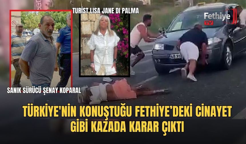 Türkiye'nin Konuştuğu Fethiye’deki Cinayet Gibi Kazada Karar Çıktı