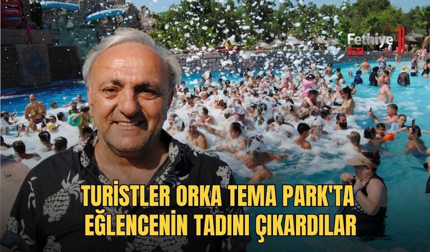 Turistler Orka Tema Park'ta Eğlencenin Tadını Çıkardılar