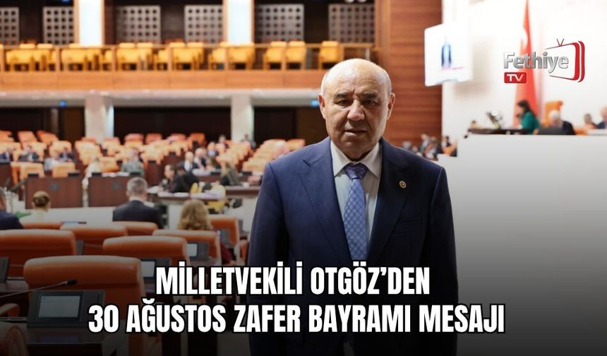 Milletvekili Otgöz’den 30 Ağustos Zafer Bayramı Mesajı