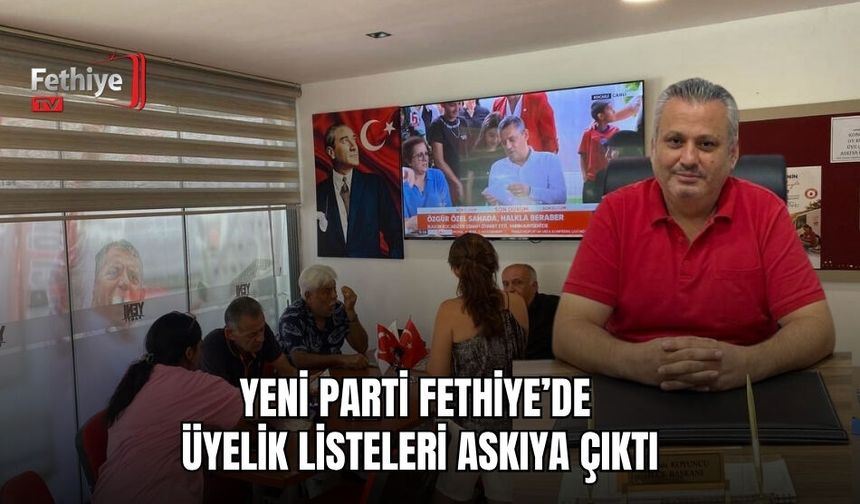Yeni Parti Fethiye’de Üyelik Listeleri Askıya Çıktı