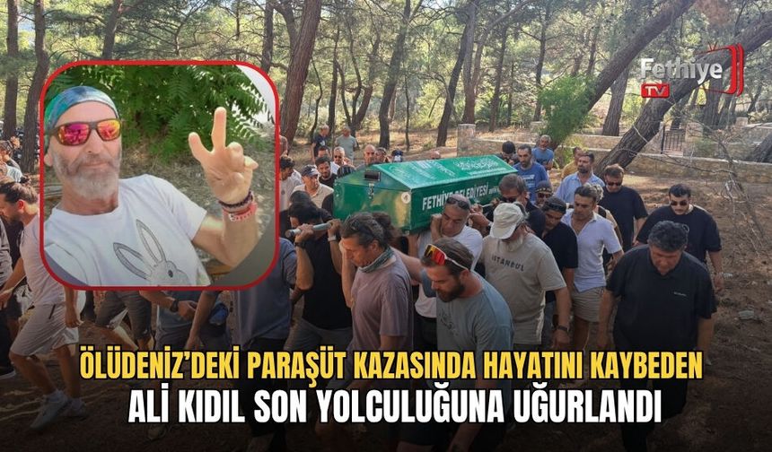 Ölüdeniz’deki Paraşüt Kazasında Hayatını Kaybeden Ali Kıdıl Son Yolculuğuna Uğurlandı