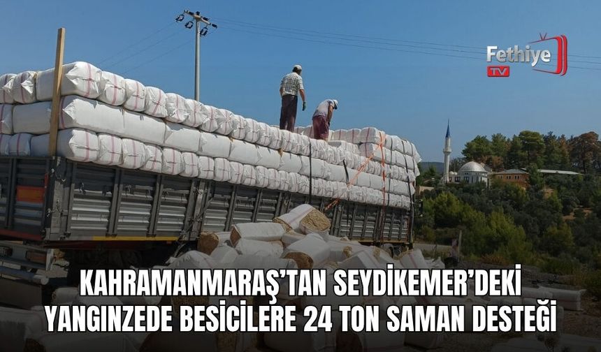 Kahramanmaraş’tan Seydikemer’deki Yangınzede Besicilere 24 Ton Saman Desteği