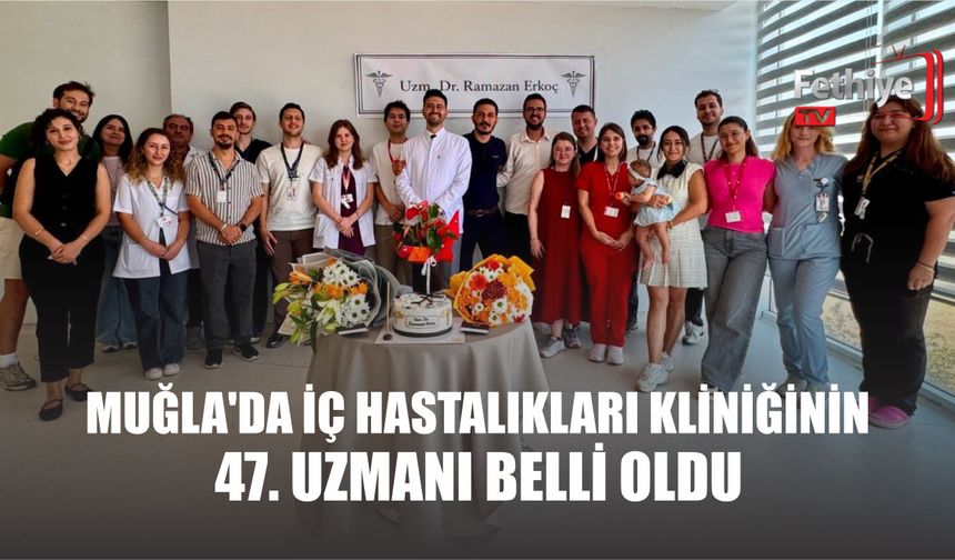 Muğla'da İç Hastalıkları Kliniğinin 47. Uzmanı Belli Oldu