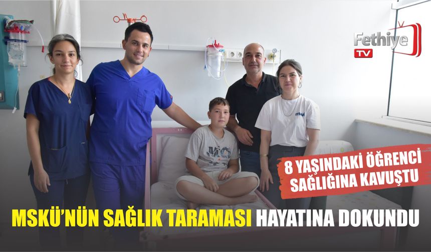 MSKÜ’nün Sağlık Taraması Hayatına Dokundu: 8 Yaşındaki Öğrenci Tedavi Sağlığına Kavuştu