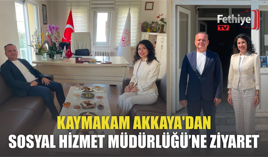 Kaymakam Akkaya'dan, Sosyal Hizmet Müdürlüğü’ne Ziyaret