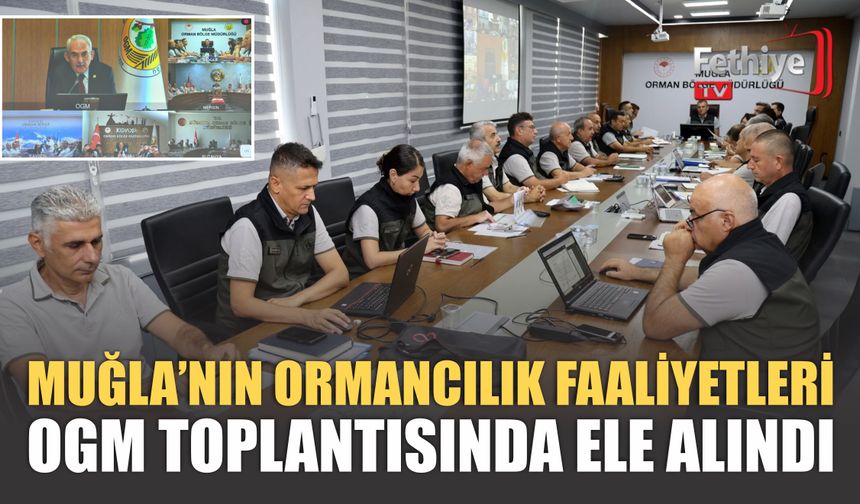 Muğla’nın Ormancılık Faaliyetleri OGM Toplantısında Ele Alındı