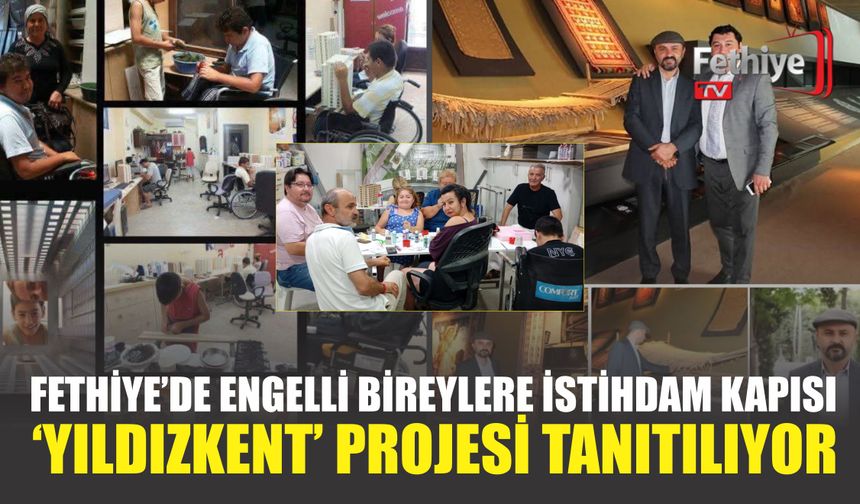 Fethiye’de Engelli Bireylere İstihdam Kapısı: ‘YILDIZKENT’ Projesi Tanıtılıyor