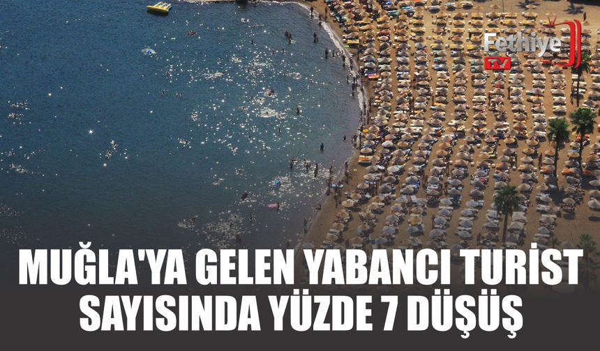 Muğla'ya Gelen Yabancı Turist Sayısında Yüzde 7 Düşüş