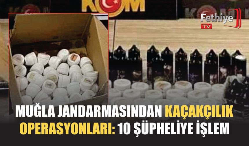 Muğla Jandarmasından Kaçakçılık Operasyonları: 10 Şüpheliye İşlem