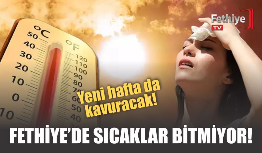 Fethiye’de Sıcaklar Bitmiyor! Yeni Hafta da Kavuracak!