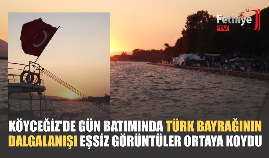 Köyceğiz'de Gün Batımında Türk Bayrağının Dalgalanışı Eşsiz Görüntüler Ortaya Koydu