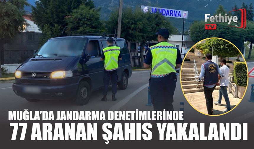 Muğla’da Jandarma Denetimlerinde 77 Aranan Şahıs Yakalandı
