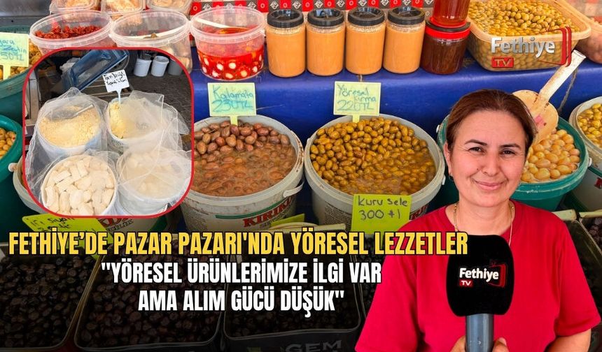 Fethiye’de Pazar Pazarı'nda Yöresel Lezzetler "Yöresel Ürünlerimize İlgi Var Ama Alım Gücü Düşük"
