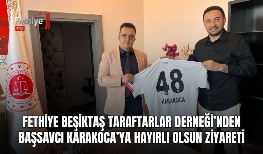 Fethiye Beşiktaş Taraftarlar Derneği’nden Başsavcı Karakoca’ya Hayırlı Olsun Ziyareti