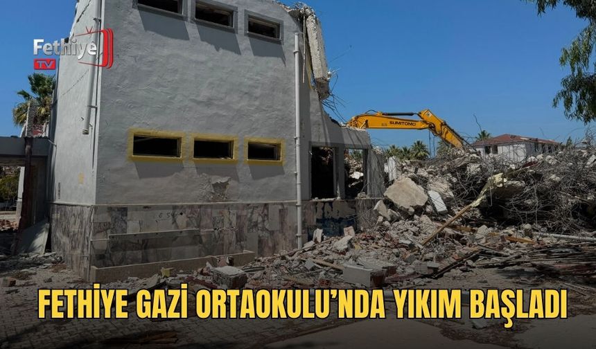 Fethiye Gazi Ortaokulu’nda Yıkım Başladı