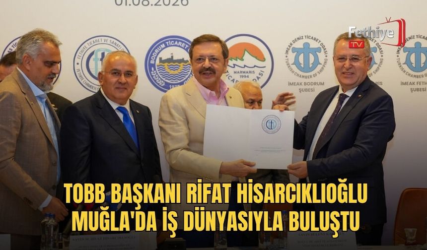TOBB Başkanı Rifat Hisarcıklıoğlu Muğla'da İş Dünyasıyla Buluştu