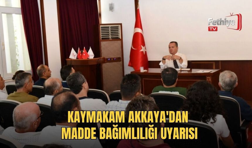 Kaymakam Akkaya'dan Madde Bağımlılığı Uyarısı