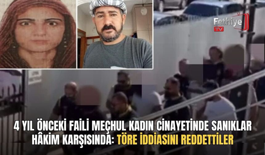 4 Yıl Önceki Faili Meçhul Kadın Cinayetinde Sanıklar Hâkim Karşısında: Töre İddiasını Reddettiler
