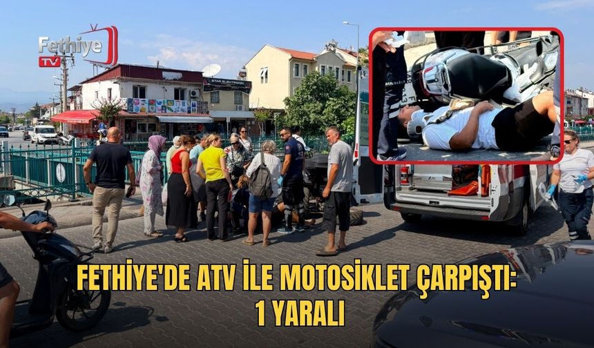 Fethiye'de Atv İle Motosiklet Çarpıştı: 1 Yaralı