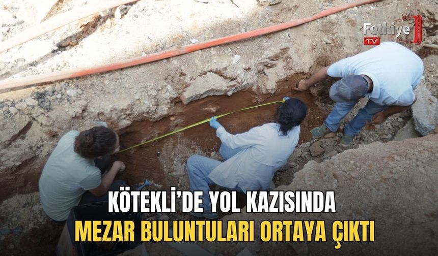 Kötekli’de Yol Kazısında Mezar Buluntuları Ortaya Çıktı