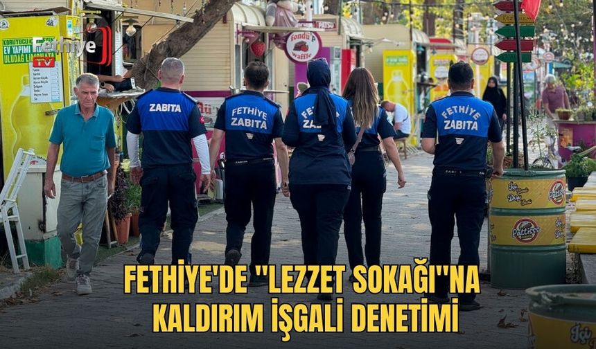 Fethiye'de "Lezzet Sokağı"na Kaldırım İşgali Denetimi