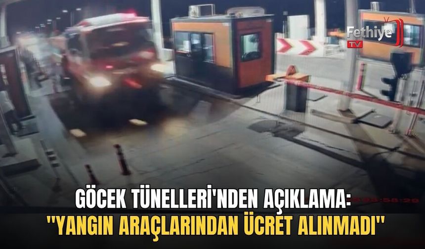 Göcek Tünelleri'nden Açıklama: "Yangın Araçlarından Ücret Alınmadı"