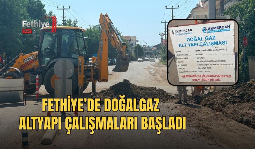 Fethiye’de Doğalgaz Altyapı Çalışmaları Başladı