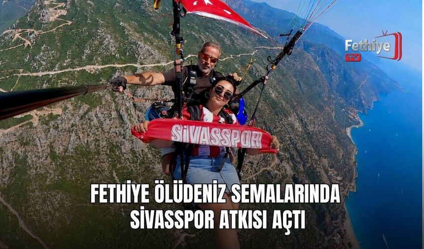 Fethiye Ölüdeniz Semalarında Sivasspor Atkısı Açtı