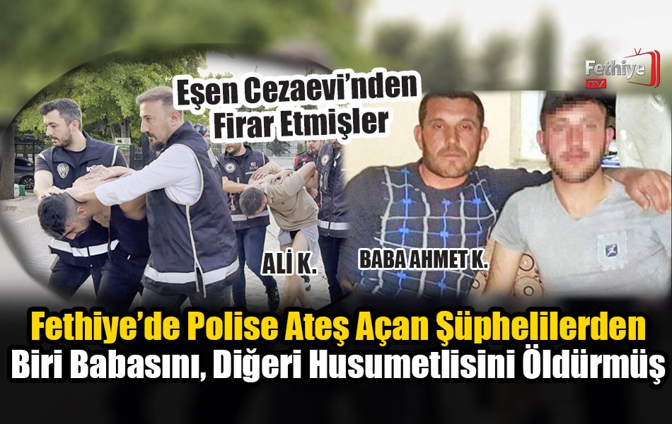 Fethiye’de Polise Ateş Açan Şüphelilerden Biri Babasını, Diğeri Husumetlisini Öldürmüş