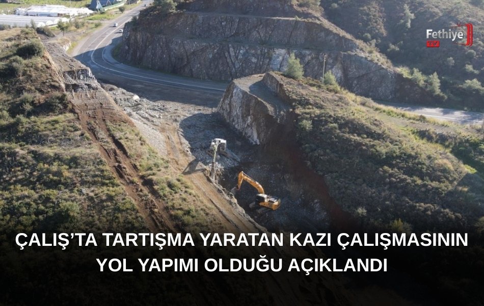 Çalış’ta Tartışma Yaratan Kazı Çalışmasının Yol Yapımı Olduğu Açıklandı